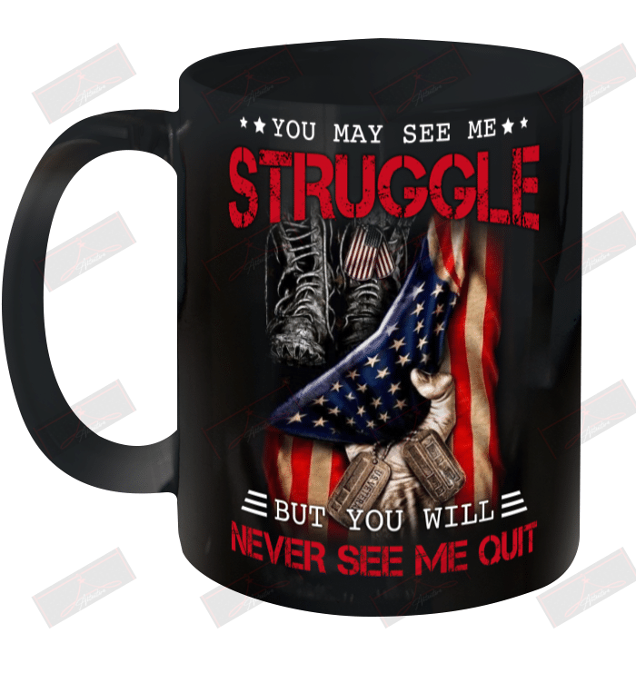 You May See Me Struggle But You Will Never See Me Quit Ceramic Mug 11oz