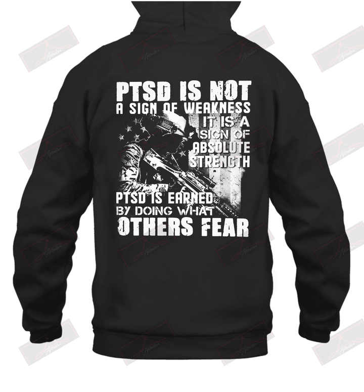 PTSD Is Not A Sign Of Weakness PTSD Is Earned By Doing What Other Fear Hoodie