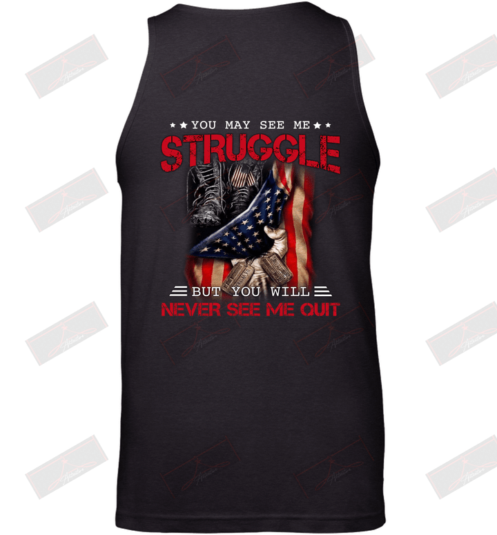 You May See Me Struggle But You Will Never See Me Quit Tank Top