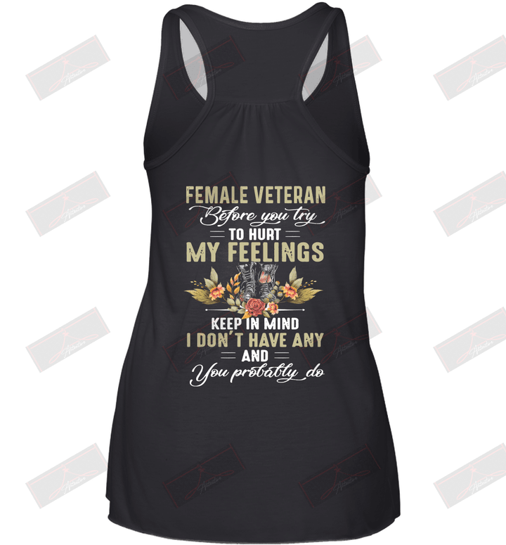 Female Veteran Before You Try To Hurt My Feelings Keep In Mind I Don't Have Any And You Probably Do Racerback Tank