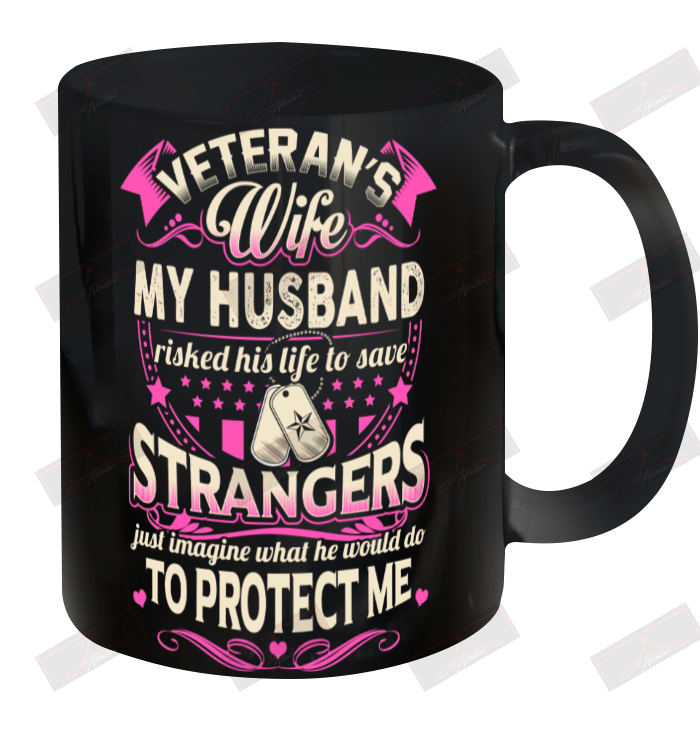 Veteran's Wife My Husband Risked His Life To Save Strangers Ceramic Mug 11oz