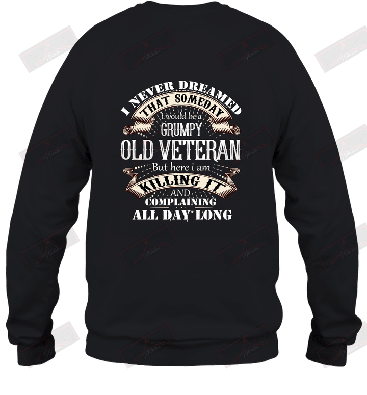 I Never Dreamed That Someday I Would Be A Grumpy Old Veteran Sweatshirt