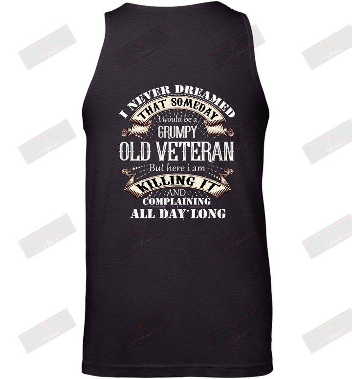 I Never Dreamed That Someday I Would Be A Grumpy Old Veteran Tank Top