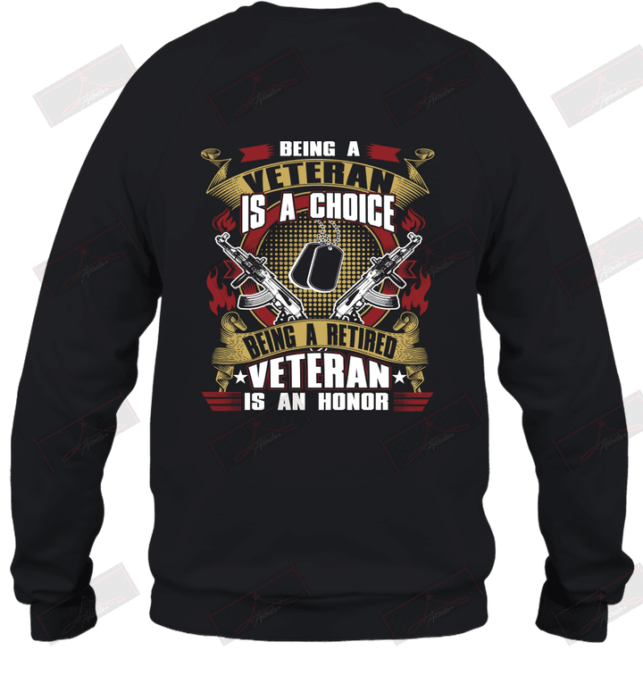 Being A Veteran Is A Choice Being A Retired Veteran Is An Honor Sweatshirt