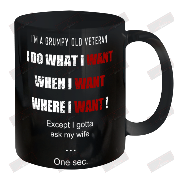 I'm Grumpy Old Vetran I Do What I Want When I Want Where I Want! Ceramic Mug 11oz