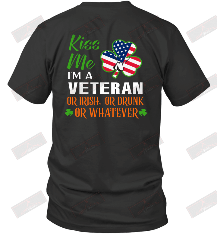 Kiss Me I'm A Veteran Or Irish Or Drunk Or Whatever T-Shirt