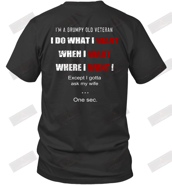 I'm Grumpy Old Vetran I Do What I Want When I Want Where I Want! T-Shirt