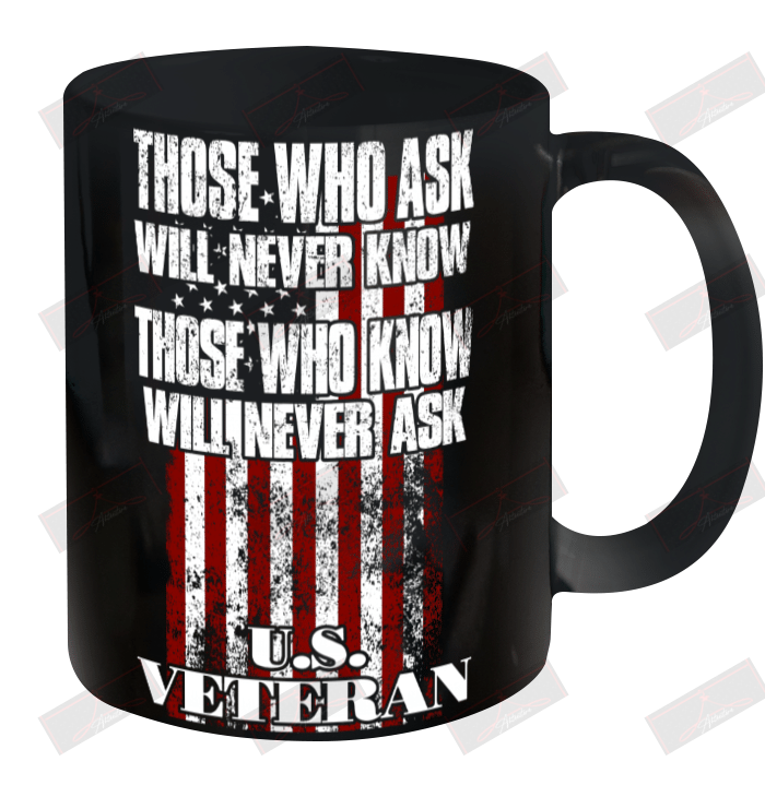 Those Who Know Will Never Ask U.S Veteran Ceramic Mug 11oz