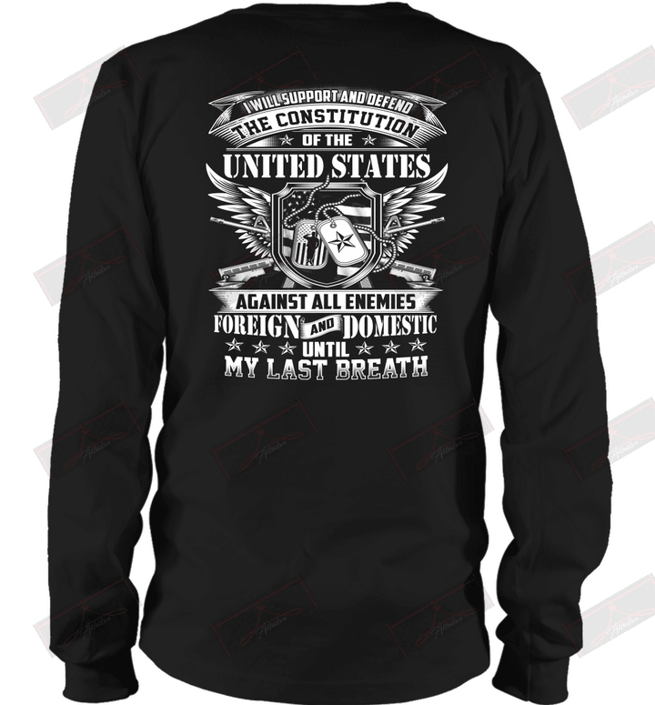 I Will Support And Defend Of U.S Against All Enemies Foreign And Domestic Until My Last Breath Long Sleeve T-Shirt