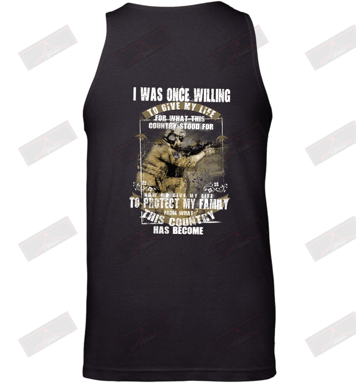 I Was Once Willing To Give My Life To Protect My Family And My Country U.S Navy Veteran Tank Top