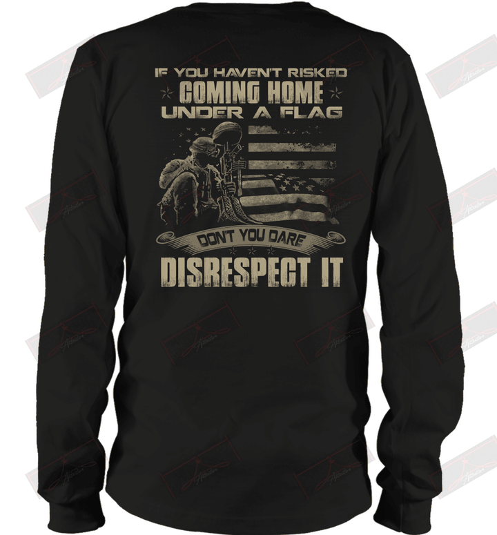 If you haven_t risked coming home under a flag Long Sleeve T-Shirt