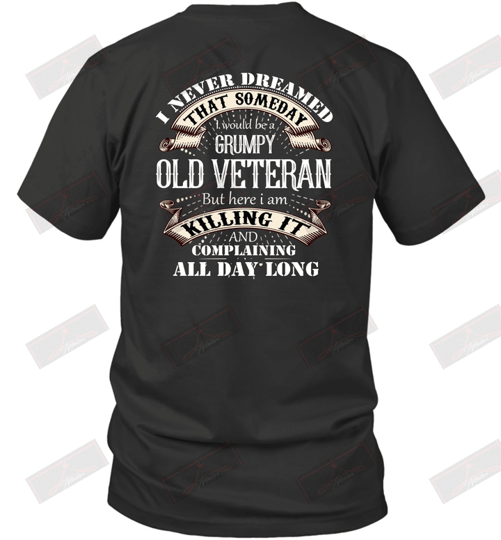 I Never Dreamed That Someday I Would Be A Grumpy Old Veteran T-Shirt