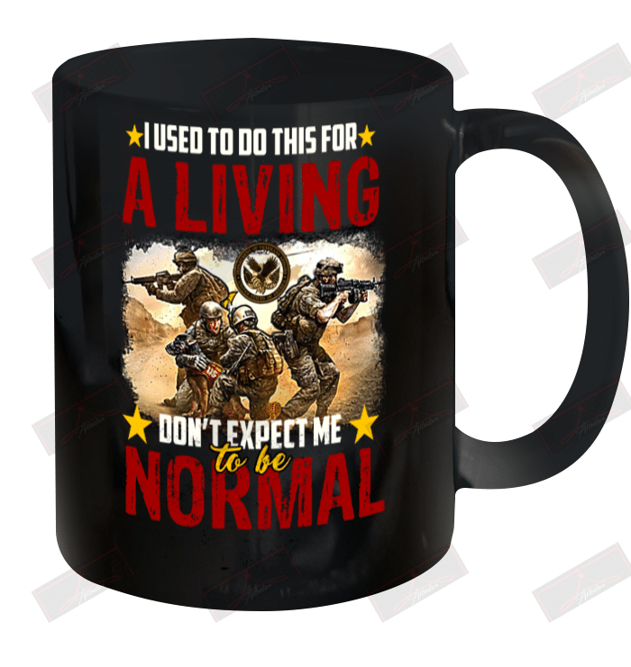 I Used To Do This For A Living Don_t Expect Me To Be Normal Ceramic Mug 11oz