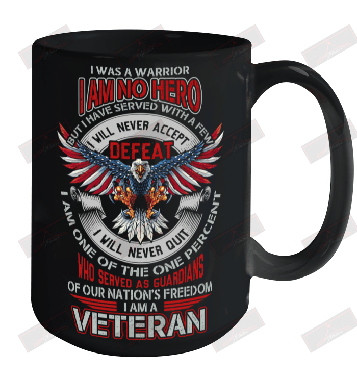 I Was A Warrior I Am No Hero I Am A Veteran Ceramic Mug 15oz