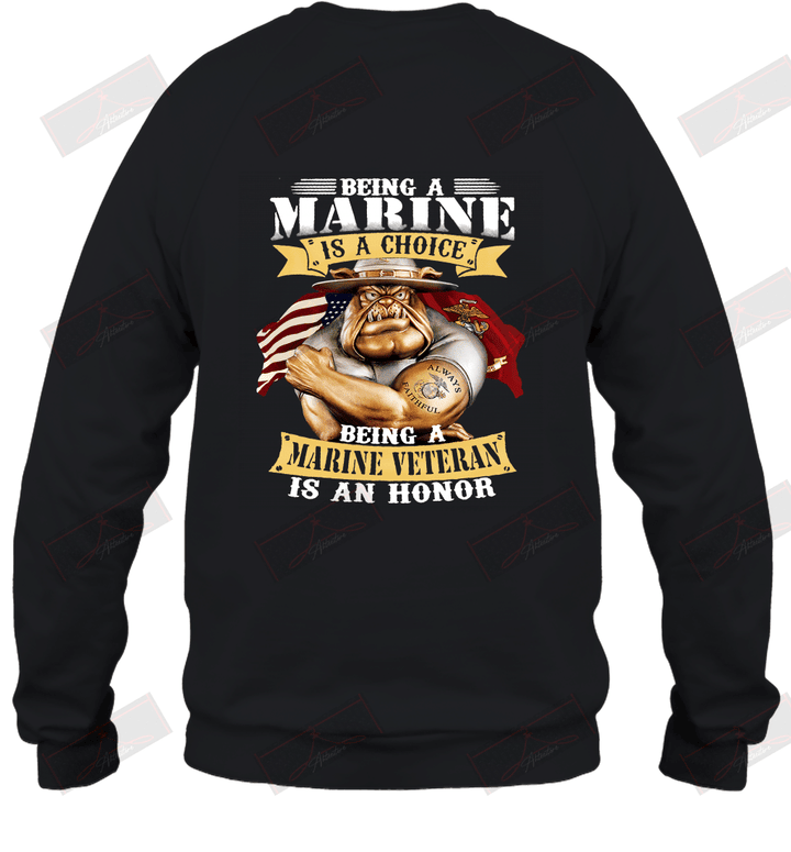 Being A Marine Is A Choice Being A Marine Veteran Is An Honor Sweatshirt