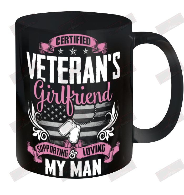 Certified  Veteran_s Girlfriend  Supporting and Loving My Man Ceramic Mug 11oz