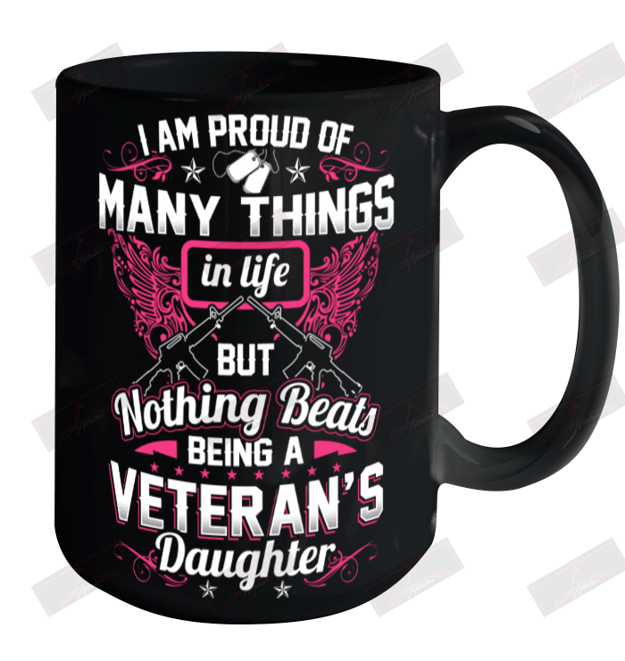 I Am Proud Of Many Things In Life But Nothing Beats Being A Veteran's Daughter Ceramic Mug 15oz