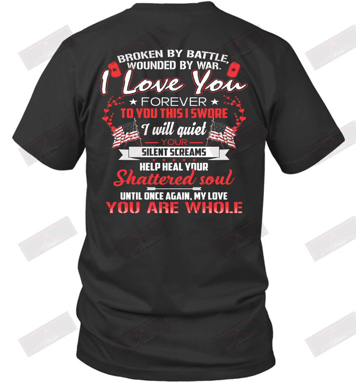 Broken By Battle Wounded By War I Love You Forever T-Shirt