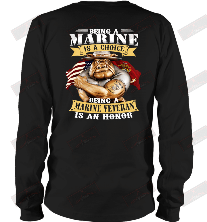 Being A Marine Is A Choice Being A Marine Veteran Is An Honor Long Sleeve T-Shirt