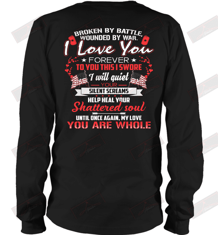 Broken By Battle Wounded By War I Love You Forever Long Sleeve T-Shirt
