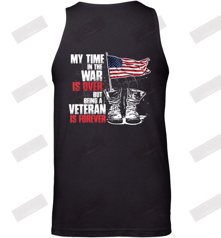 My Time In The War Is Over, But Being A Veteran Is Forever Tank Top