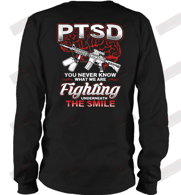 PTSD You Never Know What We Are Fighting Underneath The Smile Long Sleeve T-Shirt