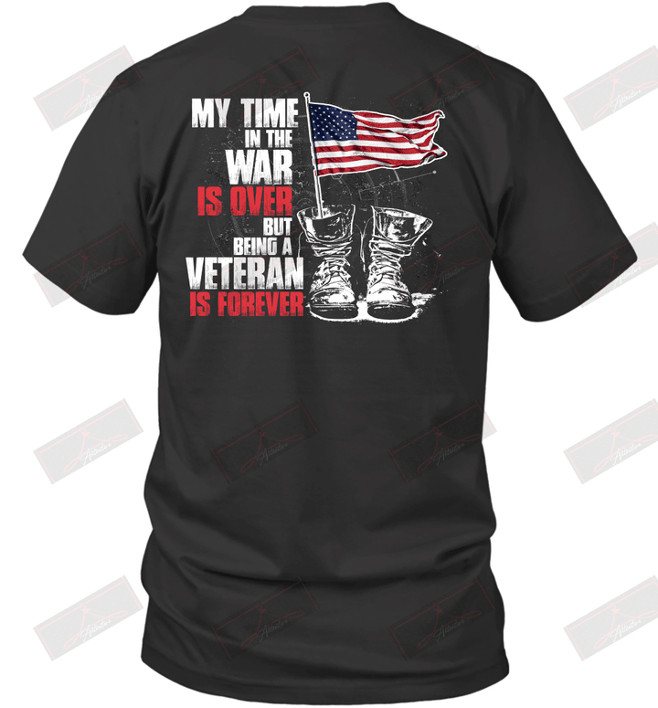 My Time In The War Is Over, But Being A Veteran Is Forever T-Shirt