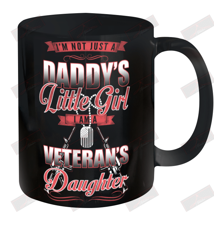 I'm Not Just A Daddy's Little Girl I Am A Veteran's Daughter Ceramic Mug 11oz