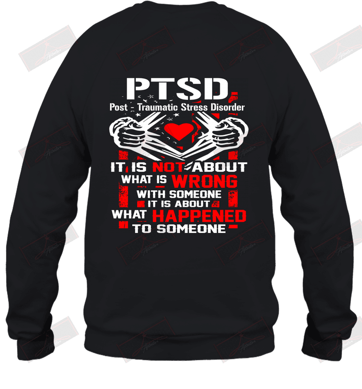 PTSD Post Traumatic Stress Disorder It Is Not About What Is Wrong With Someone Sweatshirt