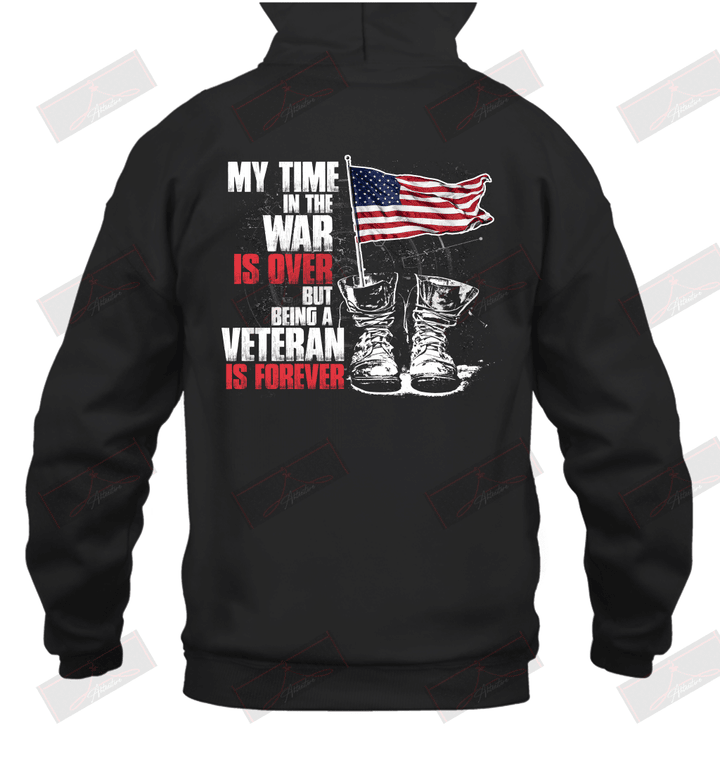 My Time In The War Is Over, But Being A Veteran Is Forever Hoodie