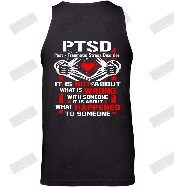 PTSD Post Traumatic Stress Disorder It Is Not About What Is Wrong With Someone Tank Top