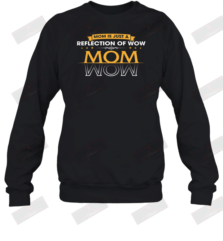 Mom Is Just A Reflection Of Wow Sweatshirt