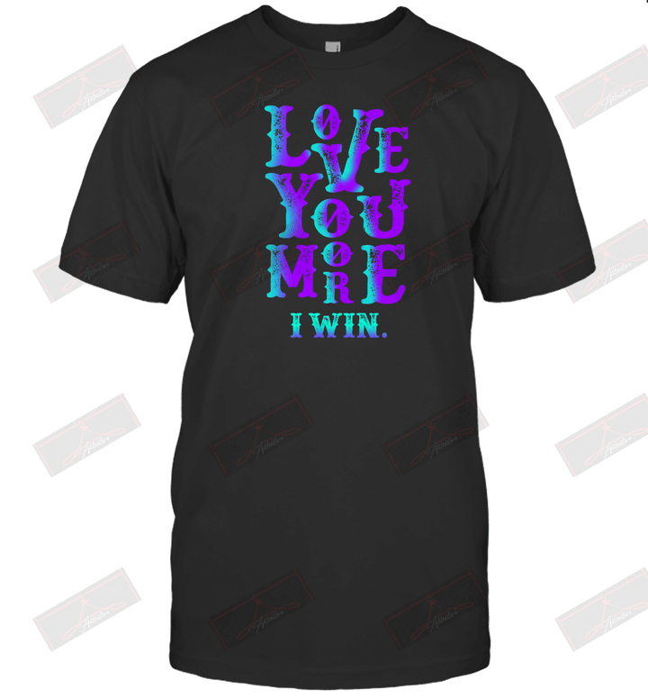 Valentines Day Love You More I Win T-Shirt