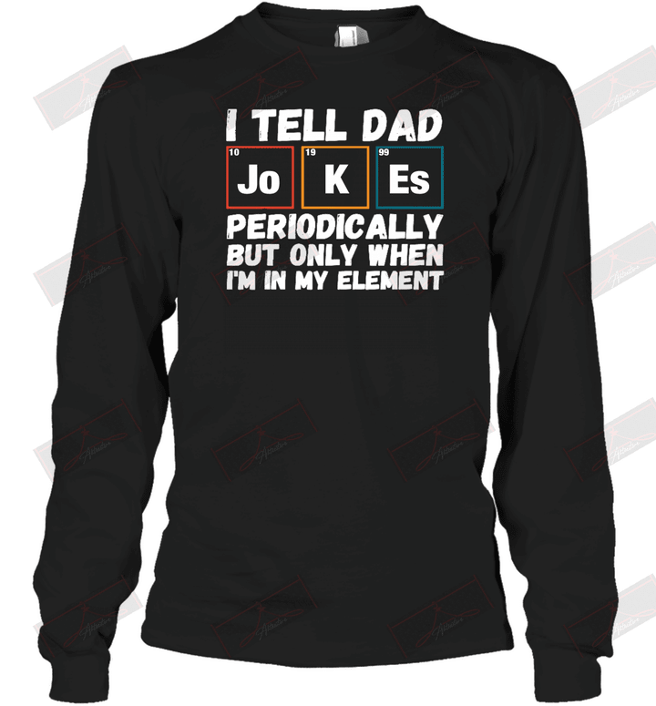 I Tell Dad Joeks Periodically Long Sleeve T-Shirt