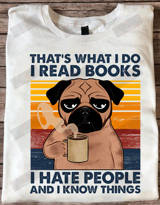 That's What I Do I Read Books I Hate People And I Know Things T-shirt