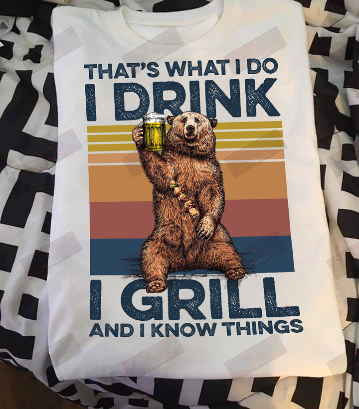 I Drink I Grill And I Know Things T-shirt