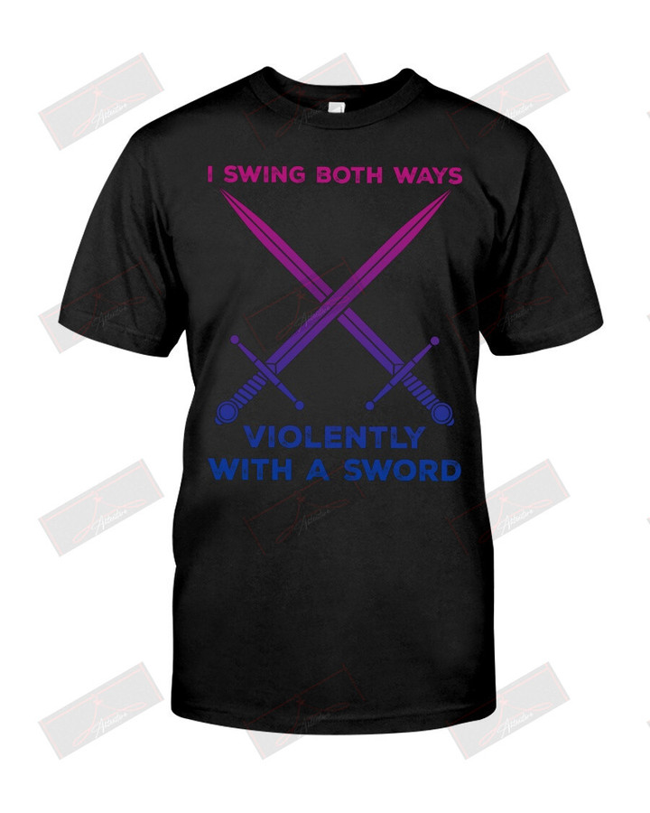 I Swing Both Ways Violently With A Sword T-shirt