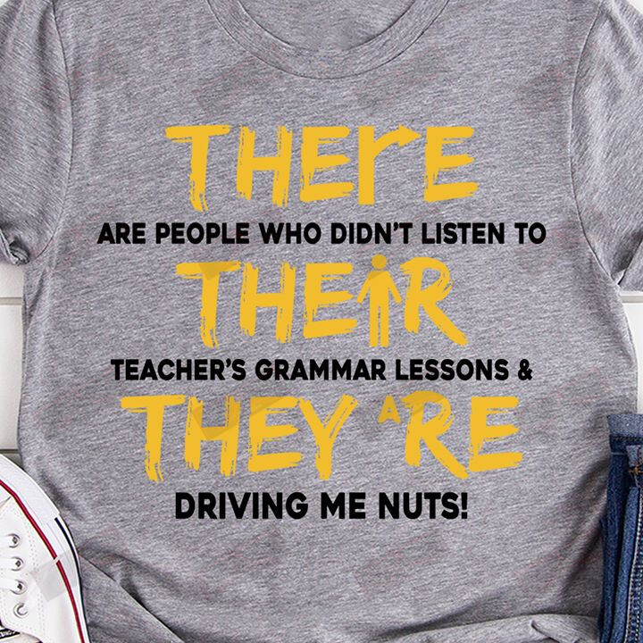 There Are People Who Didn't Listen To Their Teacher's Grammar Lesson T-shirt