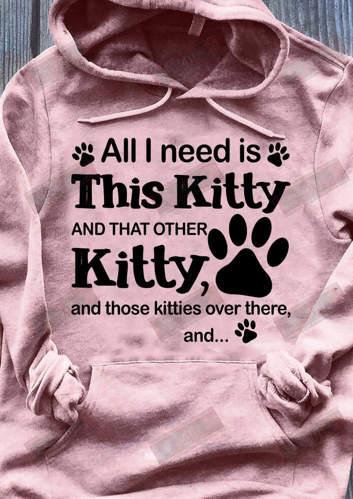 All I Need Is This Kitty And That Other Kitty T-shirt