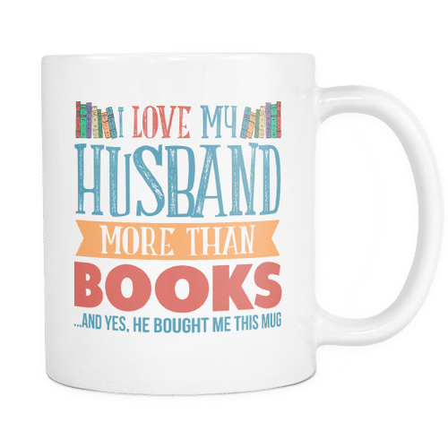 Love My Husband More Than Books... And Yes, He Bought Me This Mug - Valentine Gift Ideas