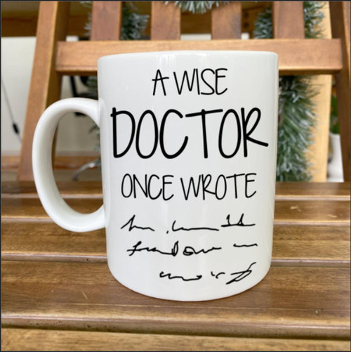 A Wise Doctor Once Wrote Handwriting Coffee Mug