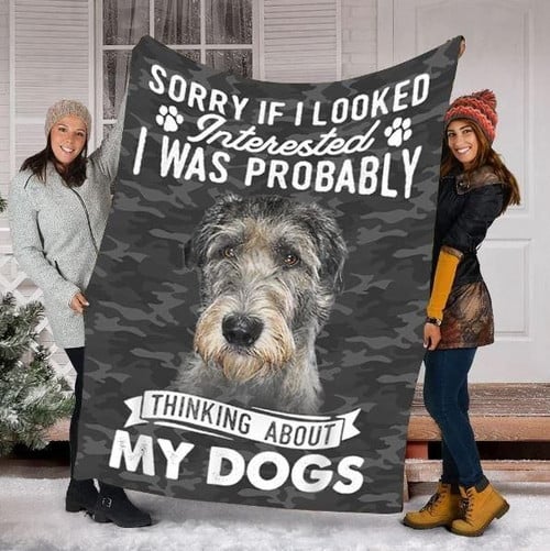 Sorry If I Looked Interested I Was Probably Thinking About My Dog Irish Wolfhound Dog Lovers Gift Fleece Blanket