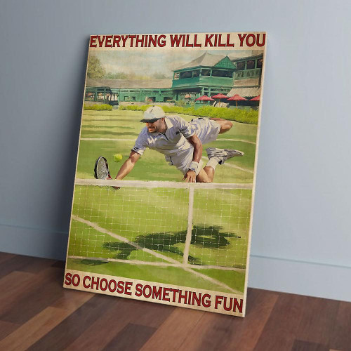 Everything Will Kill You So Choose Something Fun Playing Tennis Matte Canvas