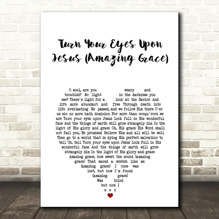Shane & Shane Turn Your Eyes Upon Jesus (Amazing Grace) White Heart Song Lyric Art Print