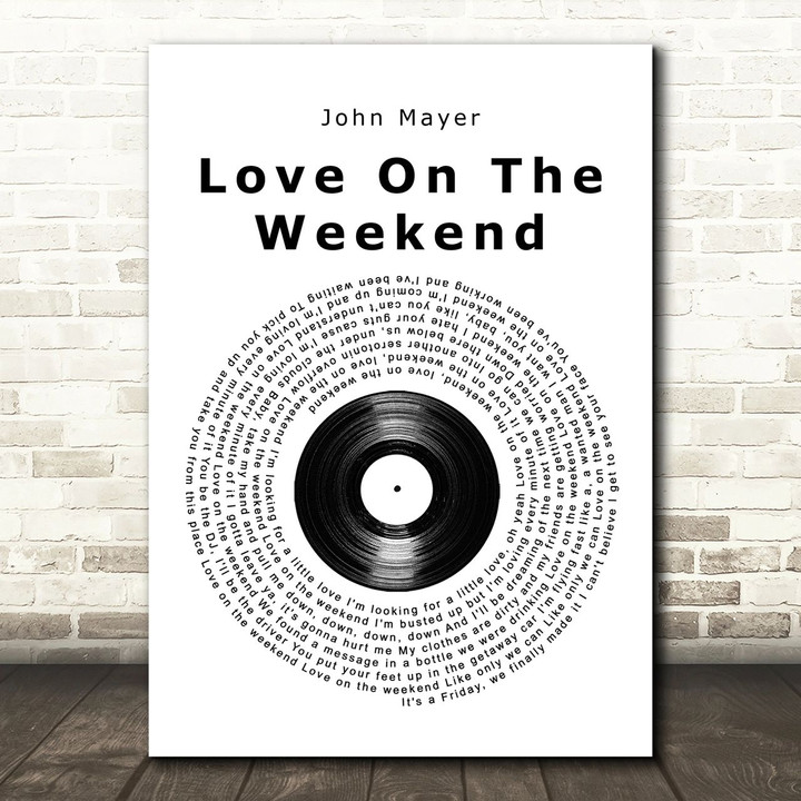 John Mayer Love On The Weekend Vinyl Record Song Lyric Quote Music Poster Print