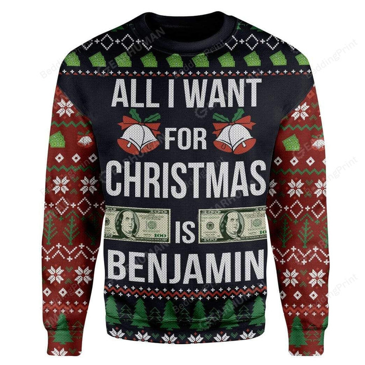 All I Want For Christmas Is Benjamin For Unisex Ugly Christmas Sweater, All Over Print Sweatshirt