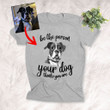 Be The Person Your Dog Thinks You Are Custom Hand Drawn Pet Portrait T-shirt Gift For Dog Lovers, Dog Owner, Pet Parents