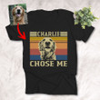 My Dog Chose Me Custom Dog Portrait Photo T-shirt For Dog Lovers