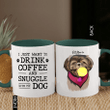 Personalized I Just Want To Drink Coffee And Snuggle With My Dog Accent Mugs