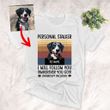 Personal Stalker, I Will Followed You Wherever You Go Customized Dog Photo Colorful T-Shirt Gift For Dog Lovers, Pet Parents